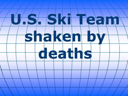 U.S. Ski Team shaken by deaths. Six U.S. ski team members were freeskiing when a avalanche struck resulting in the deaths of Ronnie Berlack, 20, and Bryce.