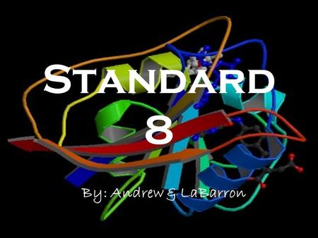 Standard 8 By: Andrew & LaBarron. Protein Basics Proteins are made up of carbon, hydrogen, oxygen, and nitrogen These elements are joined into strands.