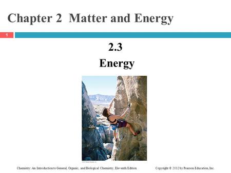 Chemistry: An Introduction to General, Organic, and Biological Chemistry, Eleventh Edition Copyright © 2012 by Pearson Education, Inc. Chapter 2 Matter.