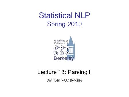 Statistical NLP Spring 2010 Lecture 13: Parsing II Dan Klein – UC Berkeley.