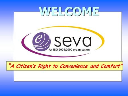 WELCOME WELCOME “ A Citizen’s Right to Convenience and Comfort”