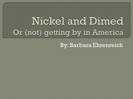 By: Barbara Ehrenreich.  June 1998  Key West, Florida Expensive housing market Not even in a urban city where you would assume poverty. Exists in.