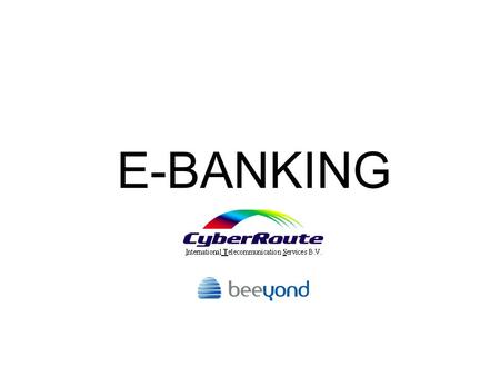 E-BANKING. Internet Banking  Internet as new communication medium.  Open up current IT-systems to the outside world.  Automating relations.  What.