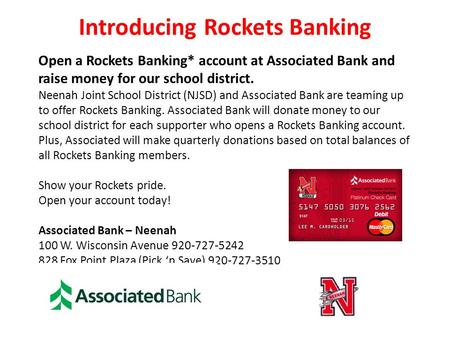 Introducing Rockets Banking Open a Rockets Banking* account at Associated Bank and raise money for our school district. Neenah Joint School District (NJSD)