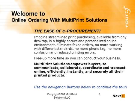 Copyright 2002 MultiPrint Solutions LLC 1 Welcome to Online Ordering With MultiPrint Solutions THE EASE OF e-PROCUREMENT! Imagine streamlined print purchasing,