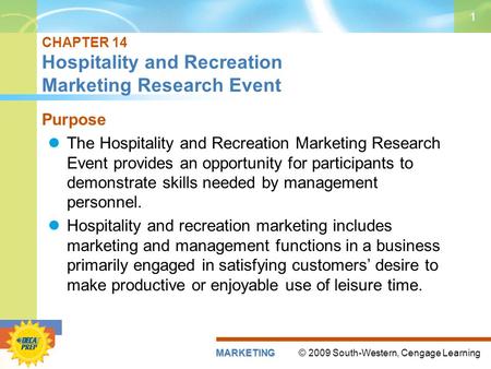 © 2009 South-Western, Cengage LearningMARKETING 1 CHAPTER 14 Hospitality and Recreation Marketing Research Event Purpose The Hospitality and Recreation.