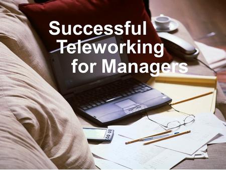 Teleworking Successful forManagers. Did you know? More than 197,000 employees (23% of the entire Central Texas region workforce) work within Austin’s.