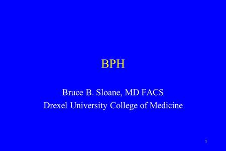 Bruce B. Sloane, MD FACS Drexel University College of Medicine