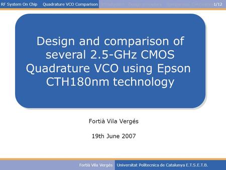 RF System On Chip Quadrature VCO Comparison1/12 Fortià Vila VergésUniversitat Politecnica de Catalunya E.T.S.E.T.B. Fortià Vila Vergés 19th June 2007 Introduction.