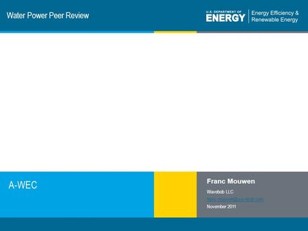 1 | Program Name or Ancillary Texteere.energy.gov Water Power Peer Review A-WEC Franc Mouwen Wavebob LLC November 2011.