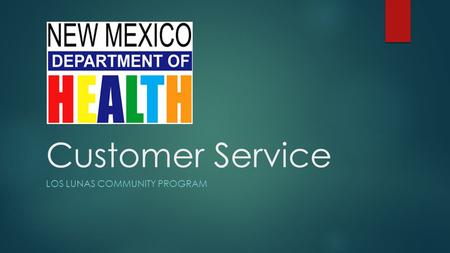 Customer Service LOS LUNAS COMMUNITY PROGRAM. Introduction to Customer Service Courses that will follow include: -Professionalism -Leadership -Teambuilding.