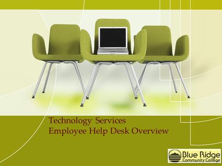 Technology Services Employee Help Desk Overview. I need you to stop by my office on next Thursday the 20 th and load Adobe Pro 2014 on my laptop. There.