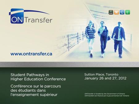 Implementing Ontario’s Credit Transfer System Presentation to Student Pathways in Higher Education Conference January 26, 2012 Ministry of Training, Colleges.