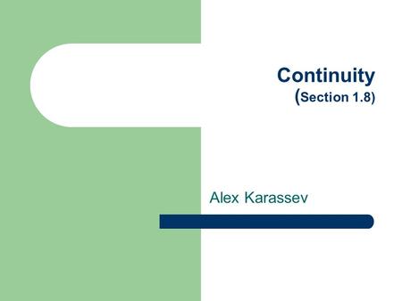 Continuity ( Section 1.8) Alex Karassev. Definition A function f is continuous at a number a if Thus, we can use direct substitution to compute the limit.