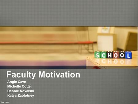 Faculty Motivation Angie Cave Michelle Cotter Debbie Novalski Katya Zablotney.