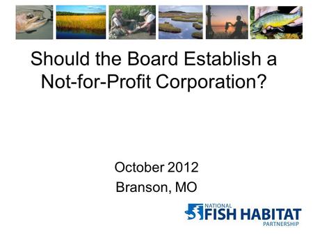 Should the Board Establish a Not-for-Profit Corporation? October 2012 Branson, MO.