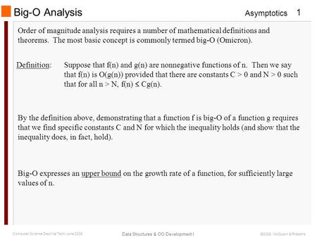 Asymptotics Data Structures & OO Development I 1 Computer Science Dept Va Tech June 2006 ©2006 McQuain & Ribbens Big-O Analysis Order of magnitude analysis.