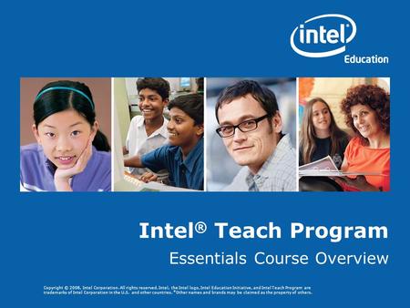 Copyright © 2008, Intel Corporation. All rights reserved. Intel, the Intel logo, Intel Education Initiative, and Intel Teach Program are trademarks of.