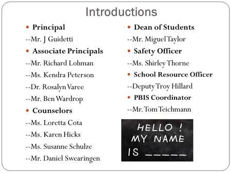 Introductions Principal --Mr. J Guidetti Associate Principals --Mr. Richard Lohman --Ms. Kendra Peterson --Dr. Rosalyn Varee --Mr. Ben Wardrop Counselors.