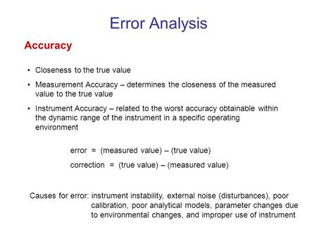 Error Analysis Accuracy Closeness to the true value Measurement Accuracy – determines the closeness of the measured value to the true value Instrument.