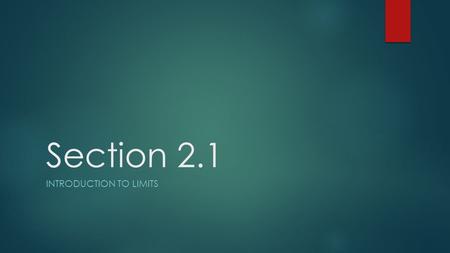 Section 2.1 INTRODUCTION TO LIMITS. Definition of a Limit  Limits allow us to describe how the outputs of a function (usually the y or f(x) values) behave.