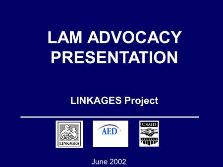 LINKAGES Project LAM ADVOCACY PRESENTATION June 2002.