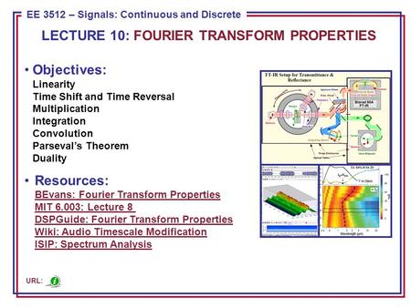 ECE 8443 – Pattern Recognition EE 3512 – Signals: Continuous and Discrete Objectives: Linearity Time Shift and Time Reversal Multiplication Integration.