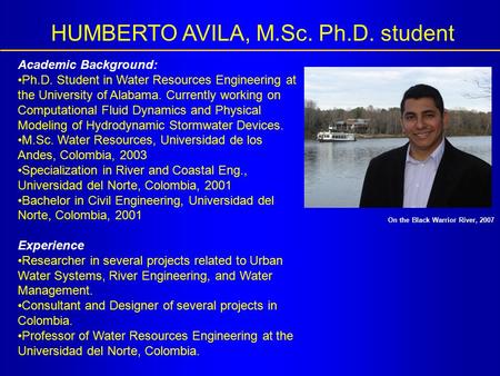 Academic Background: Ph.D. Student in Water Resources Engineering at the University of Alabama. Currently working on Computational Fluid Dynamics and Physical.