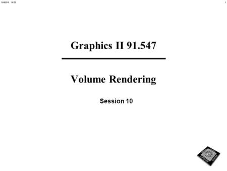 19/18/2015 08:34 Graphics II 91.547 Volume Rendering Session 10.