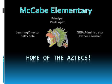 McCabe’s Student Population 845 Title I School Wide EL Student Population 78% 26% Migrant Students 98% Free or Reduced Lunch Parent Ed Level 68% Not HS.