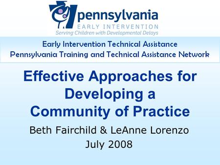 Effective Approaches for Developing a Community of Practice Beth Fairchild & LeAnne Lorenzo July 2008.