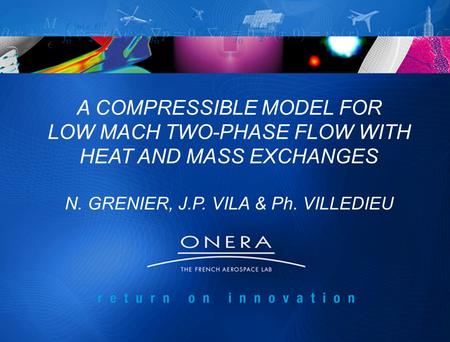 A COMPRESSIBLE MODEL FOR LOW MACH TWO-PHASE FLOW WITH HEAT AND MASS EXCHANGES N. GRENIER, J.P. VILA & Ph. VILLEDIEU.