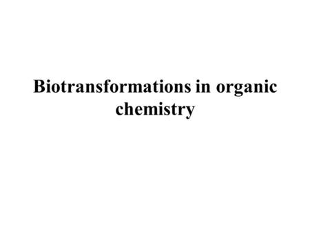 Biotransformations in organic chemistry