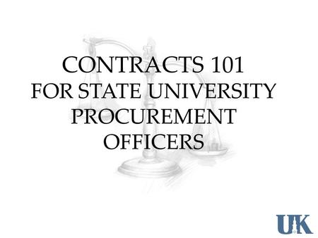 CONTRACTS 101 FOR STATE UNIVERSITY PROCUREMENT OFFICERS.