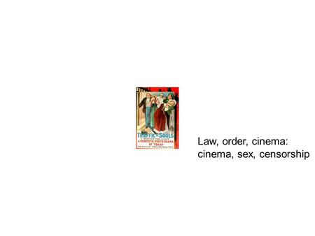 Law, order, cinema: cinema, sex, censorship. censorship ordinance in Chicago, November 1907, to prevent “the exhibition of obscene and immoral films …