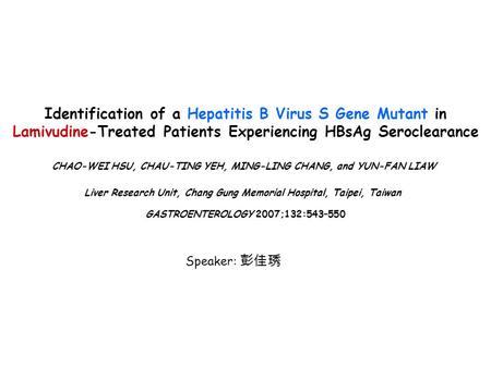 Identification of a Hepatitis B Virus S Gene Mutant in Lamivudine-Treated Patients Experiencing HBsAg Seroclearance CHAO-WEI HSU, CHAU-TING YEH, MING-LING.