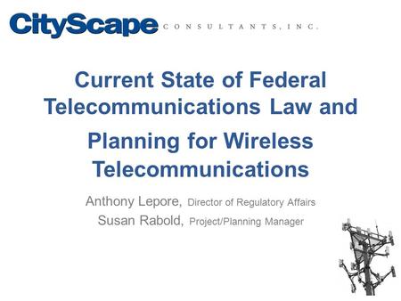 Current State of Federal Telecommunications Law and Planning for Wireless Telecommunications Anthony Lepore, Director of Regulatory Affairs Susan Rabold,