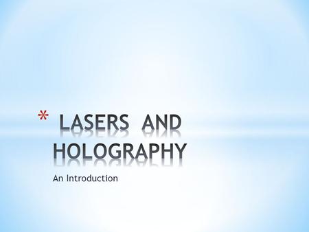 An Introduction. The first step on the road to laser was the publication of paper by Albert Einstein in 1916 –describing how atoms could interact with.