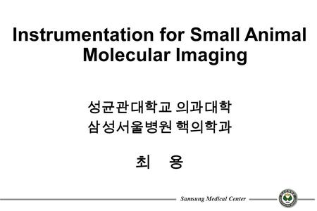 Instrumentation for Small Animal Molecular Imaging