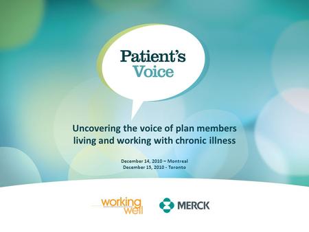 Uncovering the voice of plan members living and working with chronic illness December 14, 2010 – Montreal December 15, 2010 - Toronto.