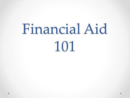 Financial Aid 101. SENIORS The time is NOW!! January 1 st is the first day to apply for financial aid for college or trade school Where to Find the FAFSA.