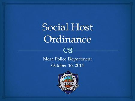 Mesa Police Department October 16, 2014.  Underage Drinking  Underage drinking is a public health risk and a behavior detrimental to the health and.
