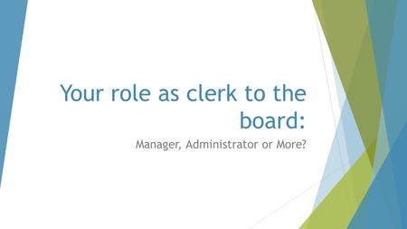 Your role as clerk to the board: Manager, Administrator or More?