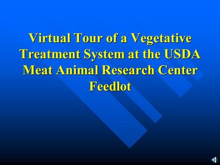 Virtual Tour of a Vegetative Treatment System at the USDA Meat Animal Research Center Feedlot.