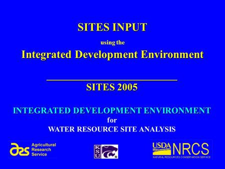 1 SITES INPUT using the Integrated Development Environment __________________________ SITES 2005 INTEGRATED DEVELOPMENT ENVIRONMENT for WATER RESOURCE.