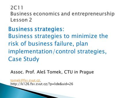 Business strategies: Business strategies to minimize the risk of business failure, plan implementation/control strategies, Case Study 2C11 Business economics.