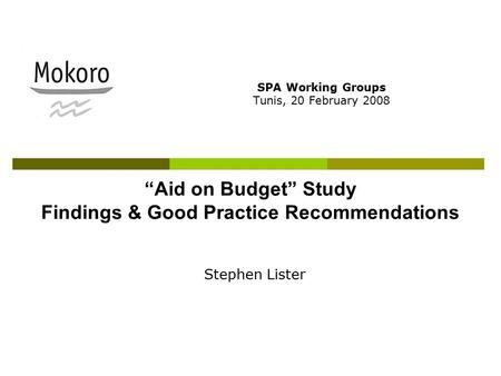 “Aid on Budget” Study Findings & Good Practice Recommendations SPA Working Groups Tunis, 20 February 2008 Stephen Lister.