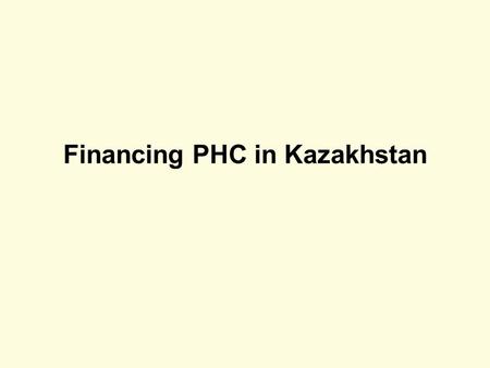 Financing PHC in Kazakhstan. 510 15 Switzerland Germany France Greece Portugal Malta Netherlands EU average Israel Sweden Denmark Italy Norway Nordic.