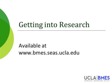 Getting into Research Available at www.bmes.seas.ucla.edu.