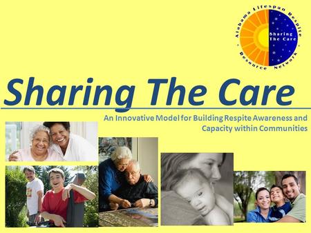 Sharing The Care An Innovative Model for Building Respite Awareness and Capacity within Communities.